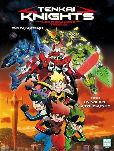 Tenkai knights. Vol. 3. Un nouvel adversaire !!. Les chevaliers Tenkai. Vol. 3. Un nouvel adversaire !!