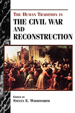 The Human Tradition in the Civil War and Reconstruction (Human Tradition in America)