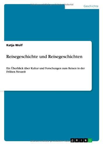 Reisegeschichte und Reisegeschichten: Ein Überblick über Kultur und Forschungen zum Reisen in der Frühen Neuzeit