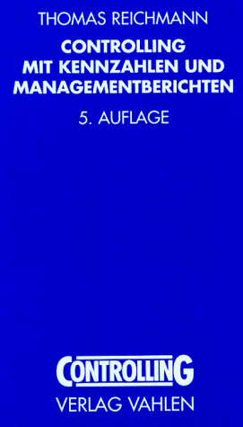 Controlling mit Kennzahlen und Managementberichten. Grundlagen einer systemgestützten Controlling- Konzeption