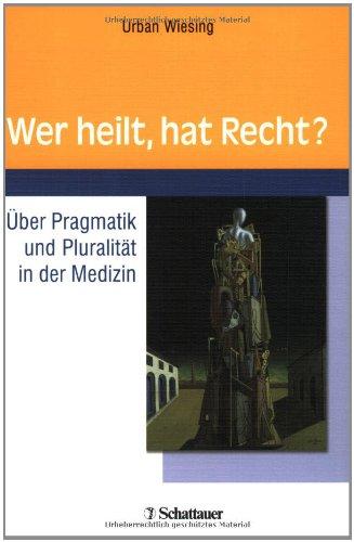 Wer heilt, hat Recht? Über Pragmatik und Pluralität in der Medizin