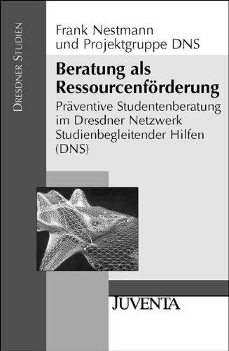 Beratung als Ressurcenförderung: Präventive Studentenberatung im Dresdner Netzwerk Studienbegleitender Hilfen (DNS) (Dresdner Studien zur Erziehungswissenschaft und Sozialforschung)