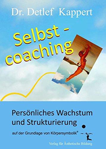 Selbstcoaching: Persönliches Wachstum und Strukturierung auf der Grundlage von Körpersymbolik