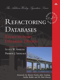 Refactoring Databases: Evolutionary Database Design (Addison-Wesley Signature)