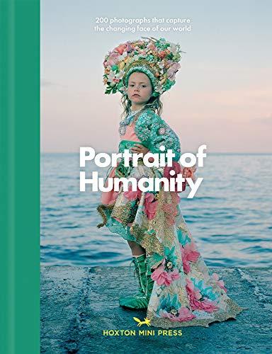 Portrait Of Humanity: 200 Photographs That Celebrate Global Unity