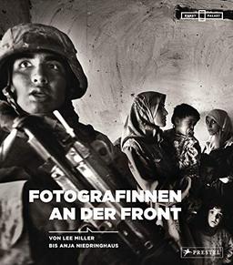 Fotografinnen an der Front: Von Lee Miller bis Anja Niedringhaus