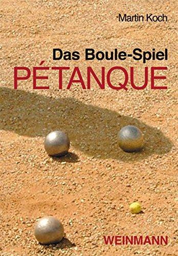 Das Boule-Spiel Pétanque: ... die Faszination der Eisenkugeln