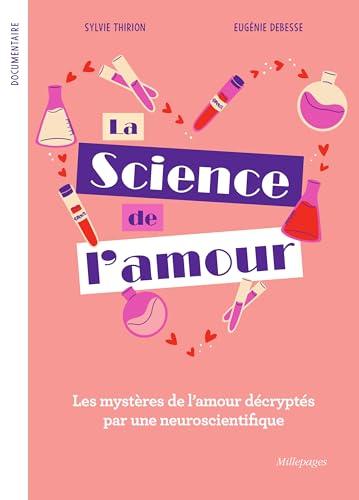 La science de l'amour : les mystères de l'amour décryptés par une neuroscientifique