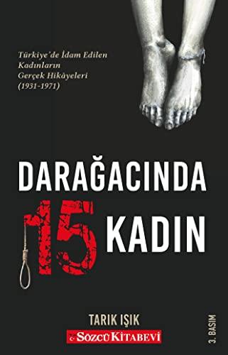 Darağacında 15 Kadın: Türkiye'de İdam Edilen Kadınların Gerçek Hikayeleri (1931-1971)