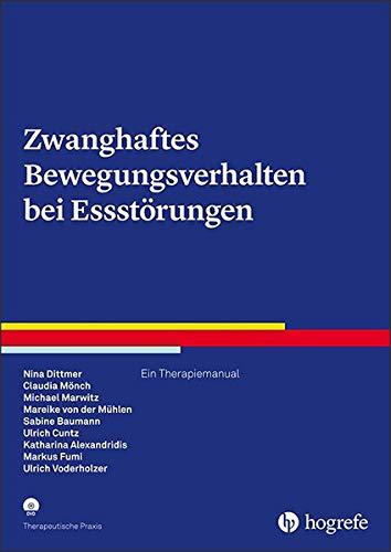 Zwanghaftes Bewegungsverhalten bei Essstörungen: Ein Therapiemanual (Therapeutische Praxis)