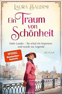 Ein Traum von Schönheit (Bedeutende Frauen, die die Welt verändern 4): Estée Lauder – Sie schuf ein Imperium und wurde zur Legende | Historischer Roman