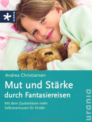 Mut und Stärke durch Fantasiereisen: Mit dem Zauberbären mehr Selbstvertrauen für Kinder