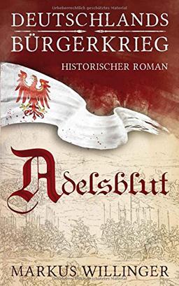 Adelsblut (Deutschlands Bürgerkrieg, Band 1)