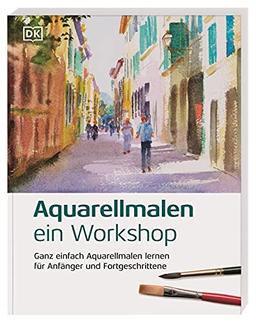 Aquarellmalen – ein Workshop: Ganz einfach Aquarellmalen lernen für Anfänger und Fortgeschrittene