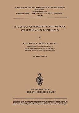 The Effect of Repeated Electroshock on Learning in Depressives (Monographien aus dem Gesamtgebiete der Neurologie und Psychiatrie, 84, Band 84)