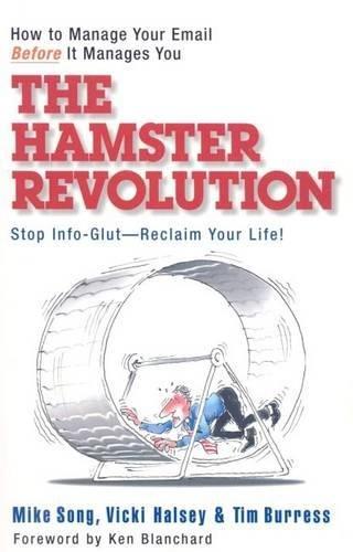 The Hamster Revolution: How to Manage Your Email Before It Manages You: How to Manage Your Email Before It Manages You - Stop Info Glut - Reclaim Your Life (Bk Business)