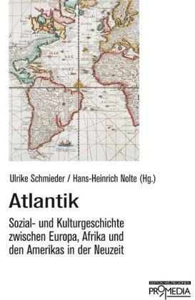 Atlantik: Sozial- und Kulturgeschichte zwischen Europa, Afrika und den Amerikas in der Neuzeit