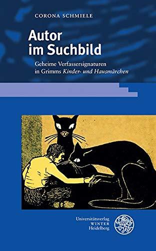 Autor im Suchbild: Geheime Verfassersignaturen in Grimms ‚Kinder- und Hausmärchen‘ (Beiträge zur neueren Literaturgeschichte)