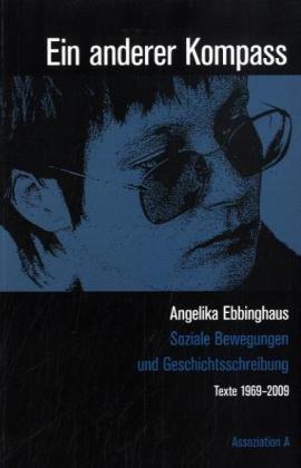 Ein anderer Kompass: Soziale Bewegungen und Geschichtsschreibung. Texte 1969-2009