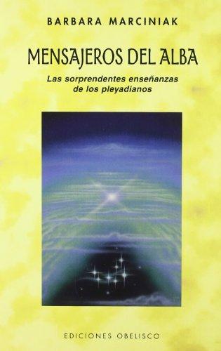 Mensajeros del alba : las sorprendentes enseñanzas de los pleyadianos (MENSAJEROS DEL UNIVERSO)