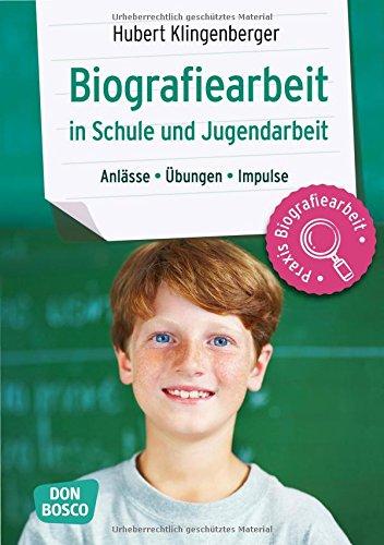 Biografiearbeit in Schule und Jugendarbeit: Anlässe, Übungen, Impulse (Praxis Biografiearbeit)