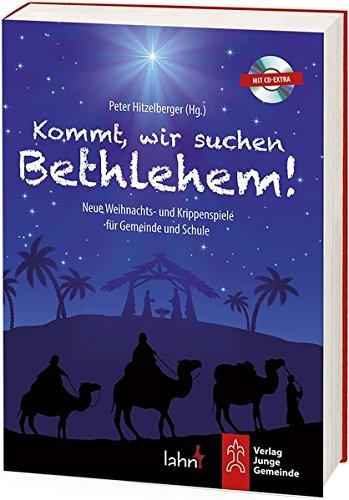 Kommt, wir suchen Bethlehem!: Neue Weihnachts- und Krippenspiele für Gemeinde und Schule