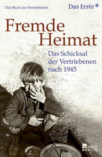 Fremde Heimat: Das Schicksal der Vertriebenen nach 1945. Das Buch zur Fernsehserie