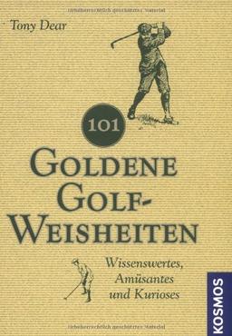 101 Goldene Golf-Weisheiten: Wissenswertes, Amüsantes und Kurioses