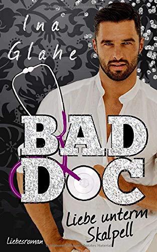 Bad Doc ~ Liebe unterm Skalpell: Sinnlicher Liebesroman (Bad Boys, Band 1)