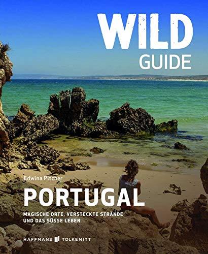 Wild Guide Portugal: Magische Porte, versteckte Strände und das süße Leben (Wild Swimming / Cool Camping)