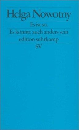 Es ist so. Es könnte auch anders sein: Über das veränderte Verhältnis von Wissenschaft und Gesellschaft (edition suhrkamp)