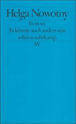 Es ist so. Es könnte auch anders sein: Über das veränderte Verhältnis von Wissenschaft und Gesellschaft (edition suhrkamp)