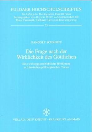 Die Frage nach der Wirklichkeit des Göttlichen: Eine wirkungsgeschichtliche Hinführung zu klassischen philosophischen Texten