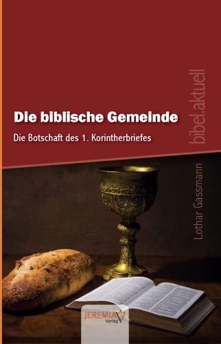 Die biblische Gemeinde - Die Botschaft des 1. Korintherbriefes