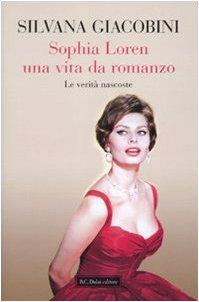 Sophia Loren una vita da romanzo. Le verità nascoste