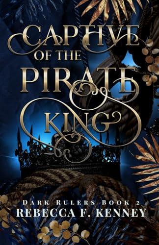 Captive of the Pirate King: A Pirate Romance (Standalone) (Dark Rulers, Band 2)