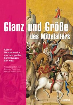 Glanz und Größe des Mittelalters: Katalogbuch zur Ausstellung in Köln, Museum Schnütgen, 4.11.2011-26.2.2012