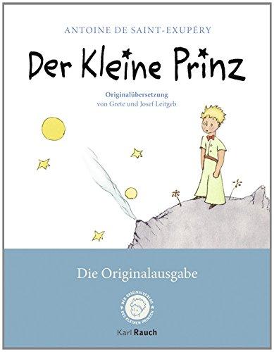 Der Kleine Prinz. Die Originalausgabe: Der Erstausgabe von 1950 angepasst und mit der Originalübersetzung von Grete und Josef Leitgeb