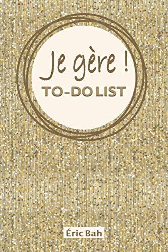 Je gère – To-Do List: Carnet de listes à cocher, Gestion des tâches quotidiennes, Checklist des choses à faire, avec citations motivantes, pour les ... les multi-potentiels et les perfectionnistes