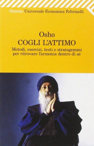 Cogli l'attimo. Metodi, esercizi, testi e stratagemmi per ritrovare l'armonia dentro sé