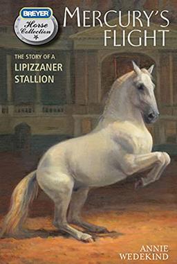 Mercury's Flight: The Story of a Lipizzaner Stallion (Breyer Horse Portrait Collection)