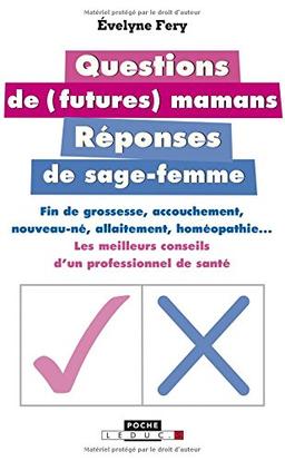 Questions de (futures) mamans : réponses de sage-femme : fin de grossesse, accouchement, nouveau-né, allaitement, homéopathie... : les meilleurs conseils d'un professionnel de santé