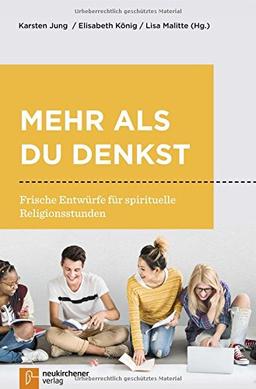 Mehr als du denkst: Frische Entwürfe für spirituelle Religionsstunden