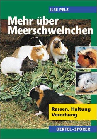 Mehr über Meerschweinchen. Rassen - Haltung - Vererbung