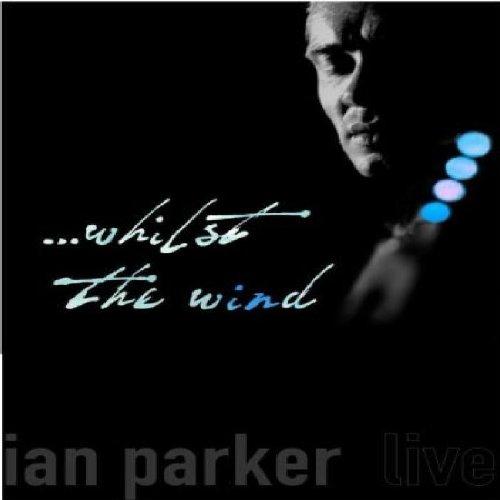 Ian Parker - ... Whilst the Wind