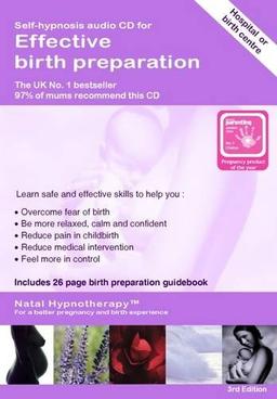 Effective Birth Preparation (Hospital or Birth Centre): A Self Hypnosis CD Programme (Natal Hypnotherapy Programme)