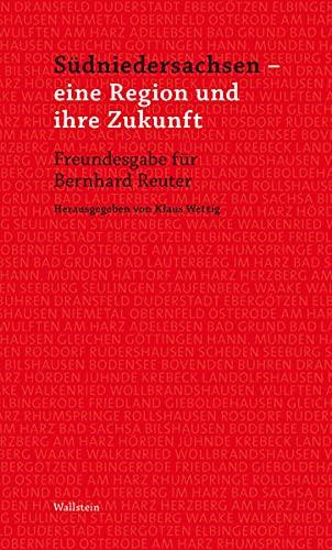 Südniedersachsen - eine Region und ihre Zukunft: Freundesgabe für Bernhard Reuter