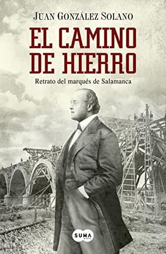 El camino de hierro : retrato del marqués de Salamanca (SUMA)