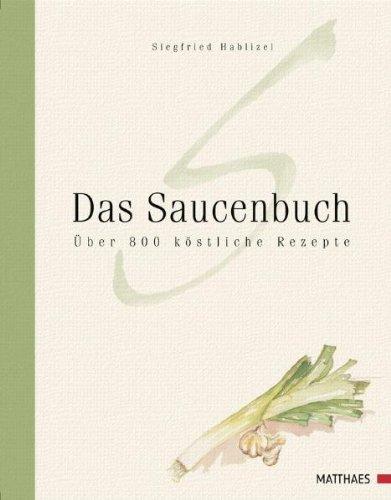 Das Saucenbuch: Über 800 köstliche Rezepte