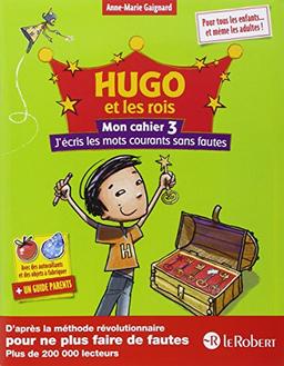 Hugo et les rois : mon cahier. Vol. 3. J'écris les mots courants sans fautes